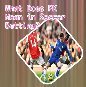 What does pk mean in soccer betting
